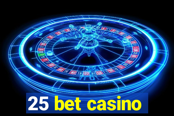 25 bet casino